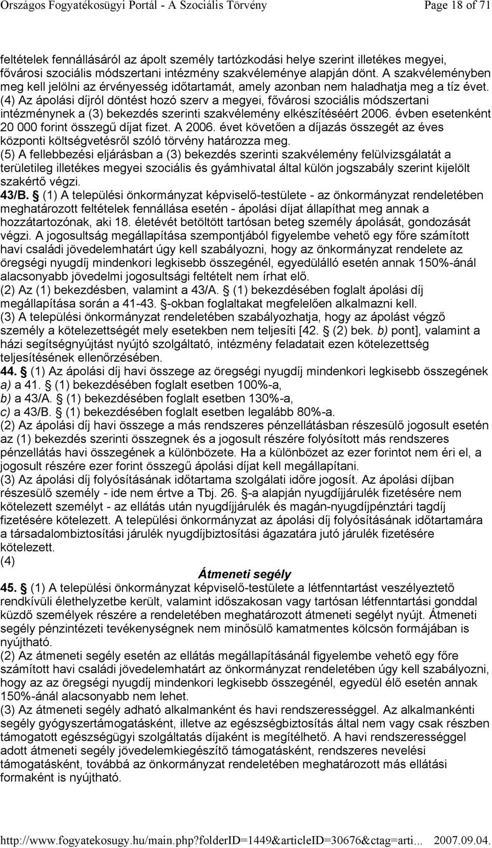 (4) Az ápolási díjról döntést hozó szerv a megyei, fıvárosi szociális módszertani intézménynek a (3) bekezdés szerinti szakvélemény elkészítéséért 2006.