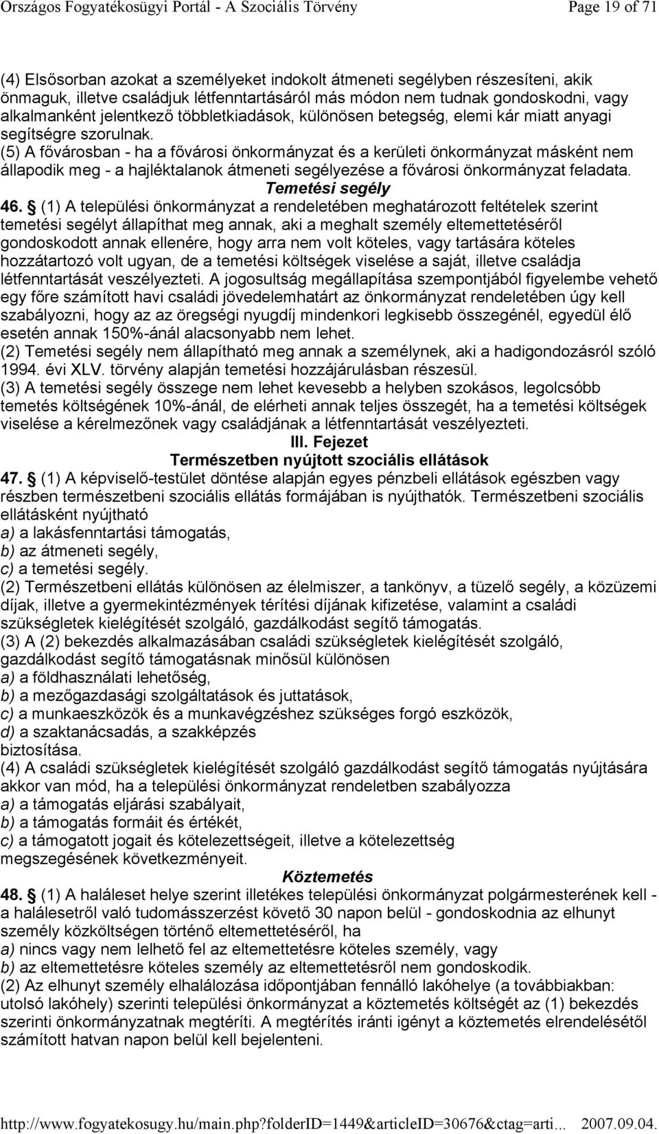 (5) A fıvárosban - ha a fıvárosi önkormányzat és a kerületi önkormányzat másként nem állapodik meg - a hajléktalanok átmeneti segélyezése a fıvárosi önkormányzat feladata. Temetési segély 46.