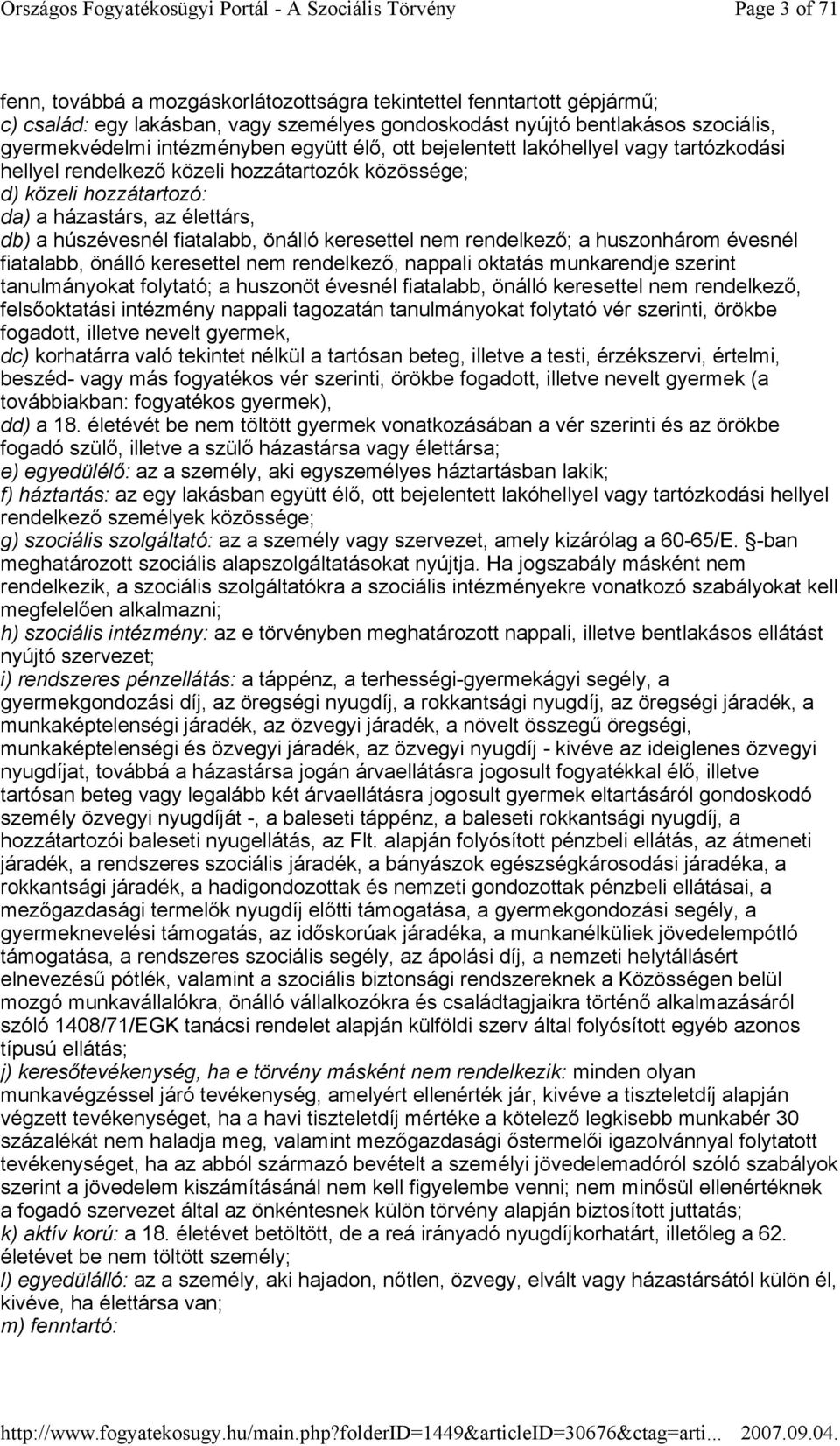 keresettel nem rendelkezı; a huszonhárom évesnél fiatalabb, önálló keresettel nem rendelkezı, nappali oktatás munkarendje szerint tanulmányokat folytató; a huszonöt évesnél fiatalabb, önálló