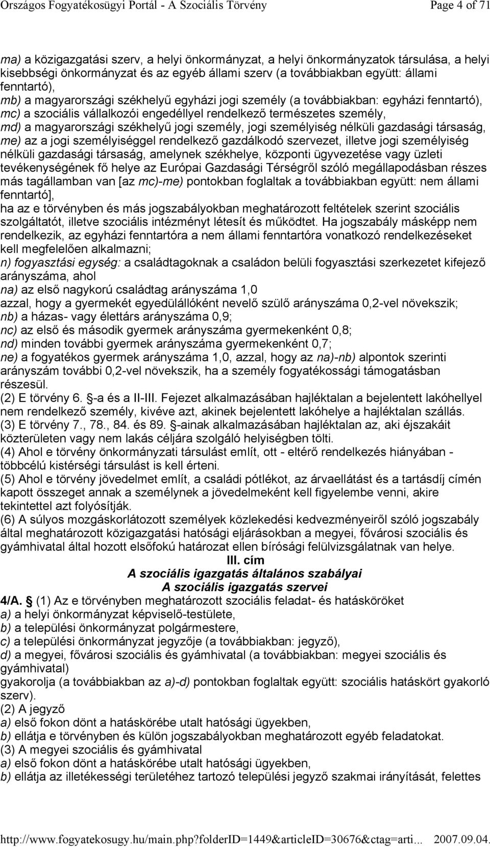 jogi személyiség nélküli gazdasági társaság, me) az a jogi személyiséggel rendelkezı gazdálkodó szervezet, illetve jogi személyiség nélküli gazdasági társaság, amelynek székhelye, központi