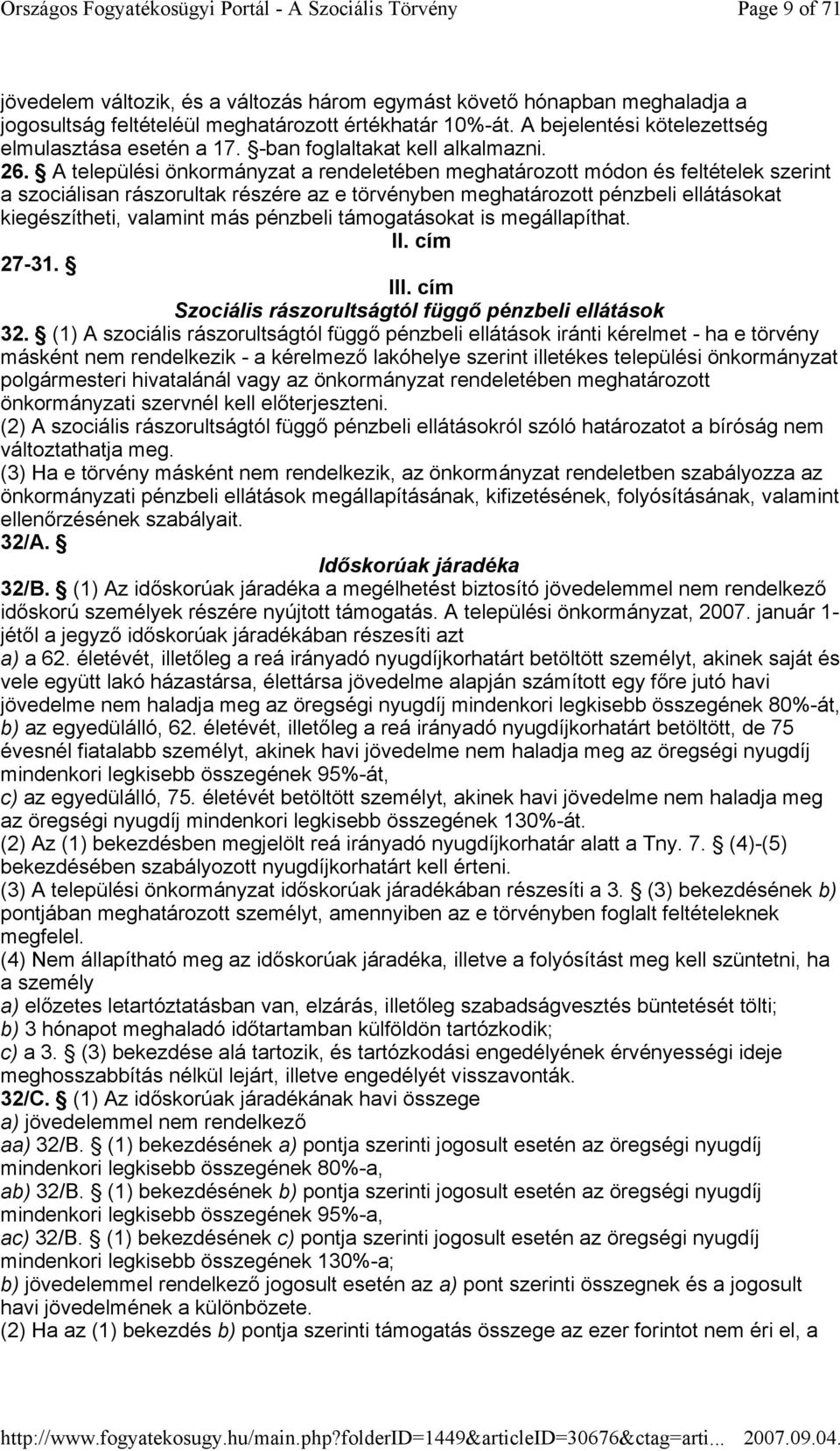 A települési önkormányzat a rendeletében meghatározott módon és feltételek szerint a szociálisan rászorultak részére az e törvényben meghatározott pénzbeli ellátásokat kiegészítheti, valamint más