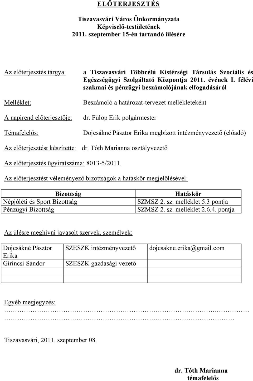 Központja 2011. évének I. félévi szakmai és pénzügyi beszámolójának elfogadásáról Beszámoló a határozat-tervezet mellékleteként dr.