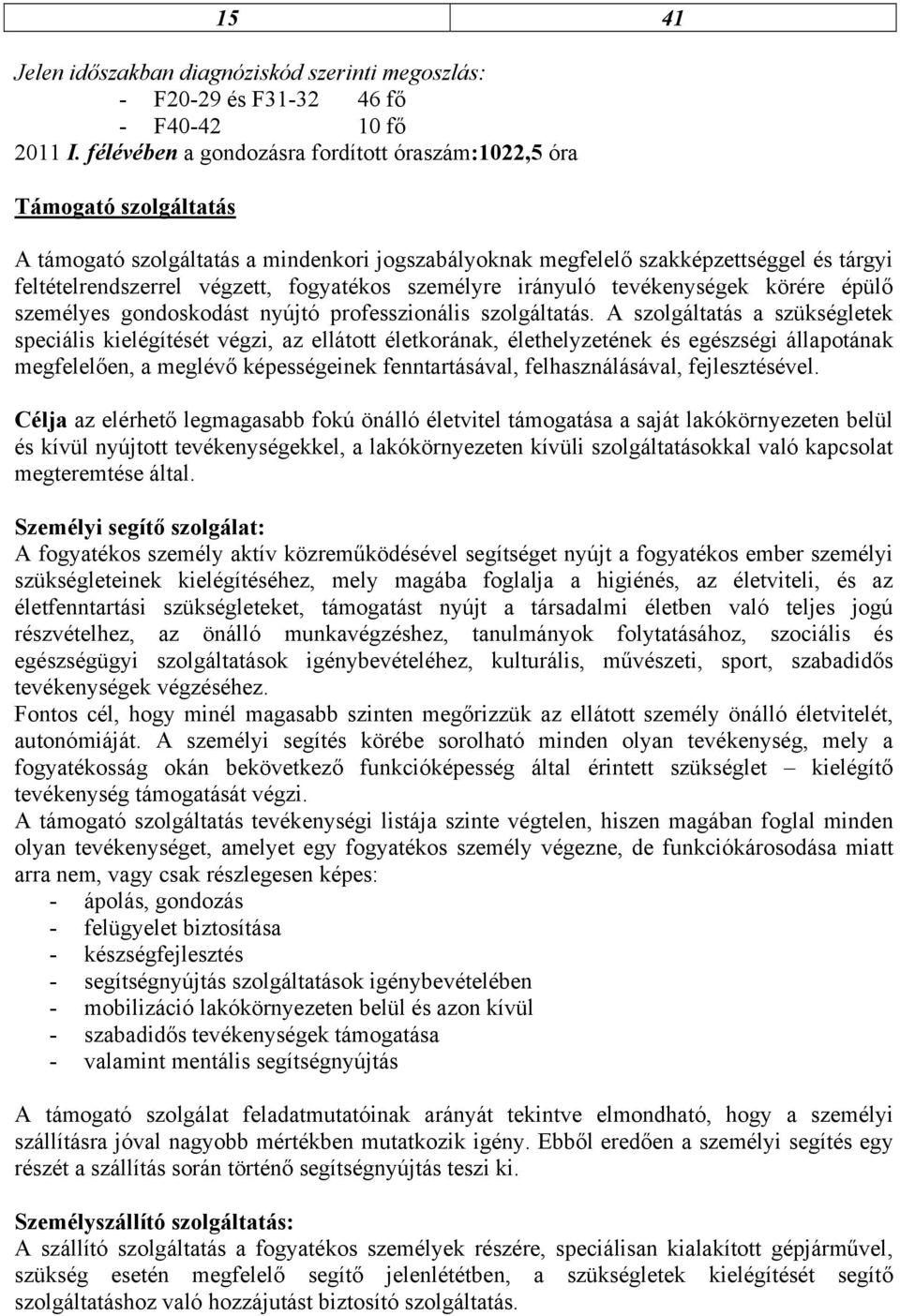 fogyatékos személyre irányuló tevékenységek körére épülő személyes gondoskodást nyújtó professzionális szolgáltatás.