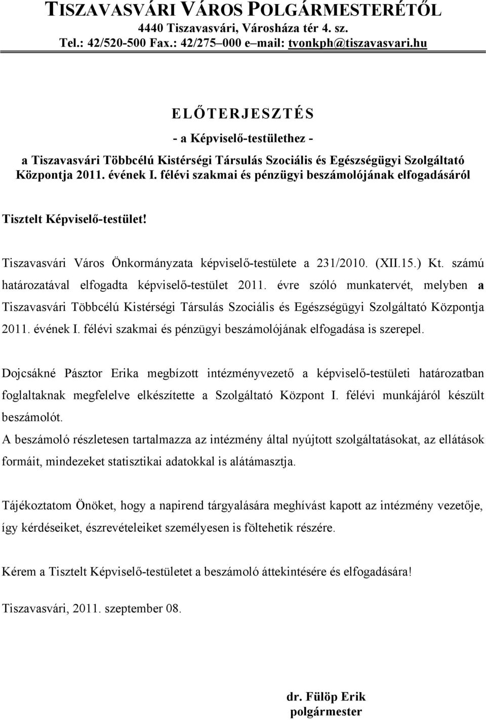 félévi szakmai és pénzügyi beszámolójának elfogadásáról Tisztelt Képviselő-testület! Tiszavasvári Város Önkormányzata képviselő-testülete a 231/2010. (XII.15.) Kt.