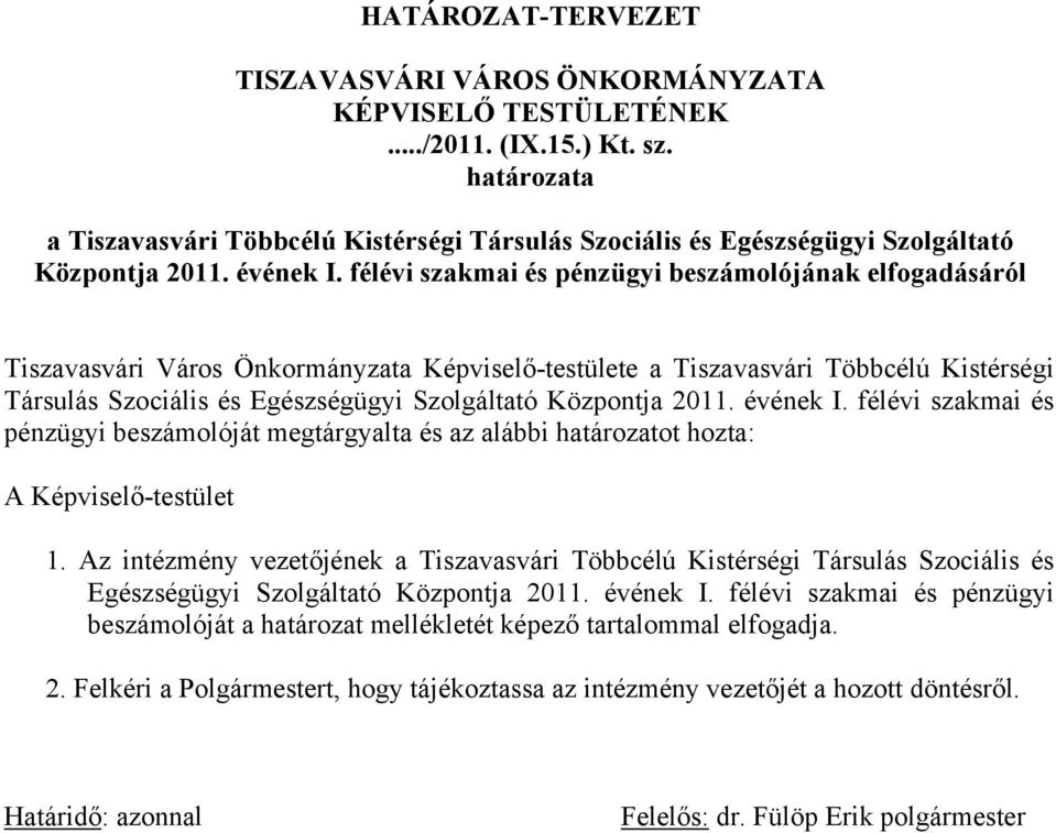 félévi szakmai és pénzügyi beszámolójának elfogadásáról Tiszavasvári Város Önkormányzata Képviselő-testülete a Tiszavasvári Többcélú Kistérségi Társulás Szociális és Egészségügyi Szolgáltató