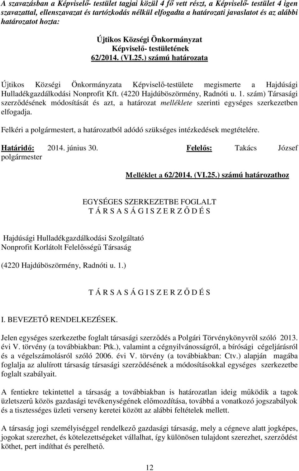 ) számú határozata Újtikos Községi Önkormányzata Képviselő-testülete megismerte a Hajdúsági Hulladékgazdálkodási Nonprofit Kft. (4220 Hajdúböszörmény, Radnóti u. 1.