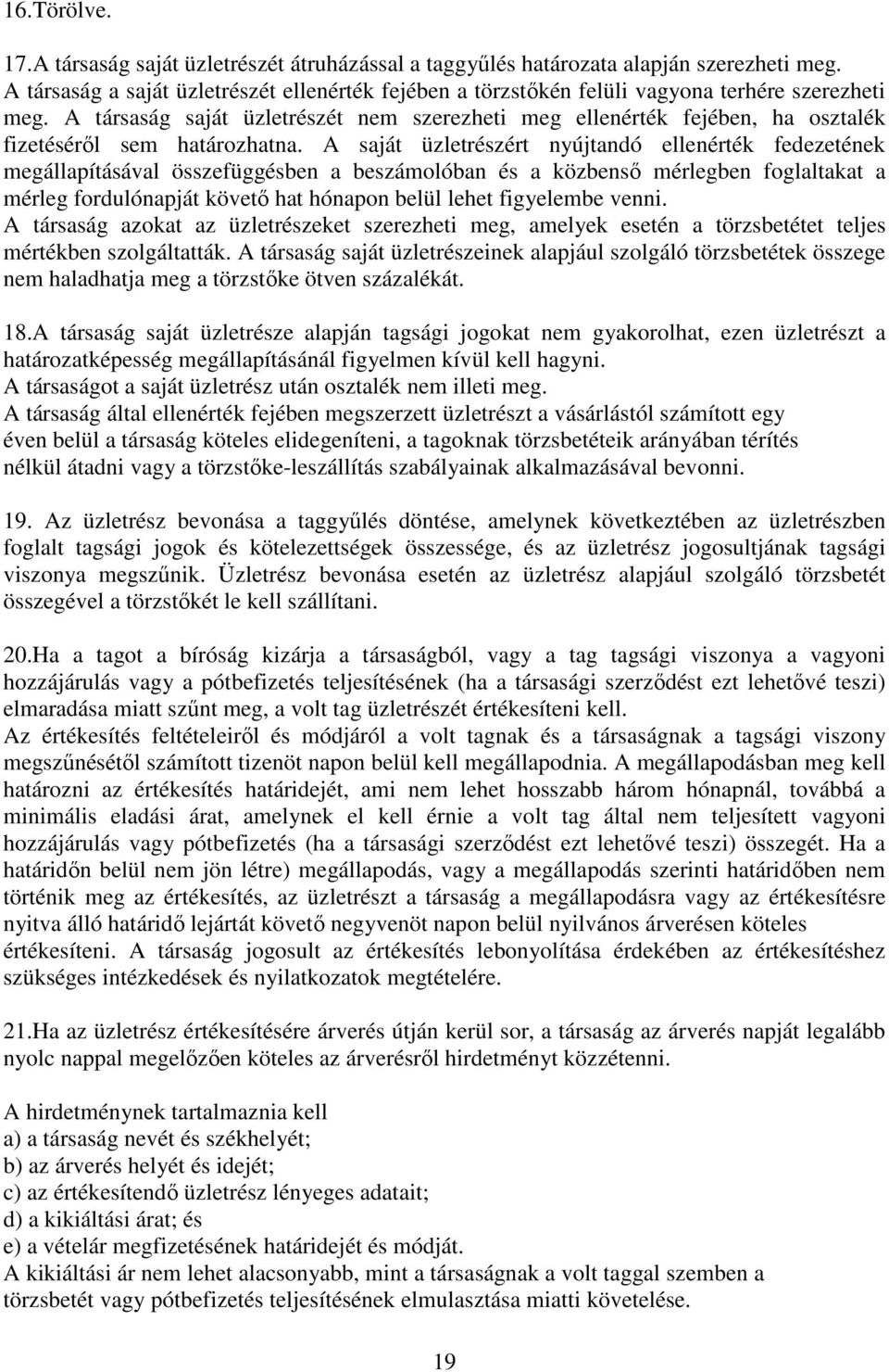 A társaság saját üzletrészét nem szerezheti meg ellenérték fejében, ha osztalék fizetéséről sem határozhatna.