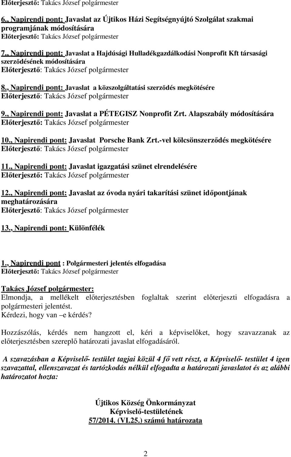 , Napirendi pont: Javaslat a közszolgáltatási szerződés megkötésére Előterjesztő: Takács József polgármester 9., Napirendi pont: Javaslat a PÉTEGISZ Nonprofit Zrt.