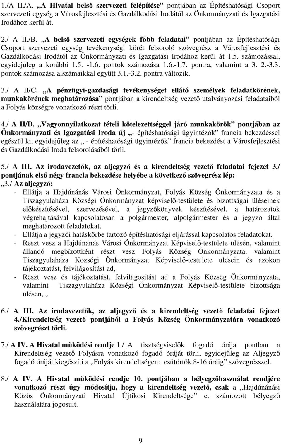 A belső szervezeti egységek főbb feladatai pontjában az Építéshatósági Csoport szervezeti egység tevékenységi körét felsoroló szövegrész a Városfejlesztési és Gazdálkodási Irodától az Önkormányzati