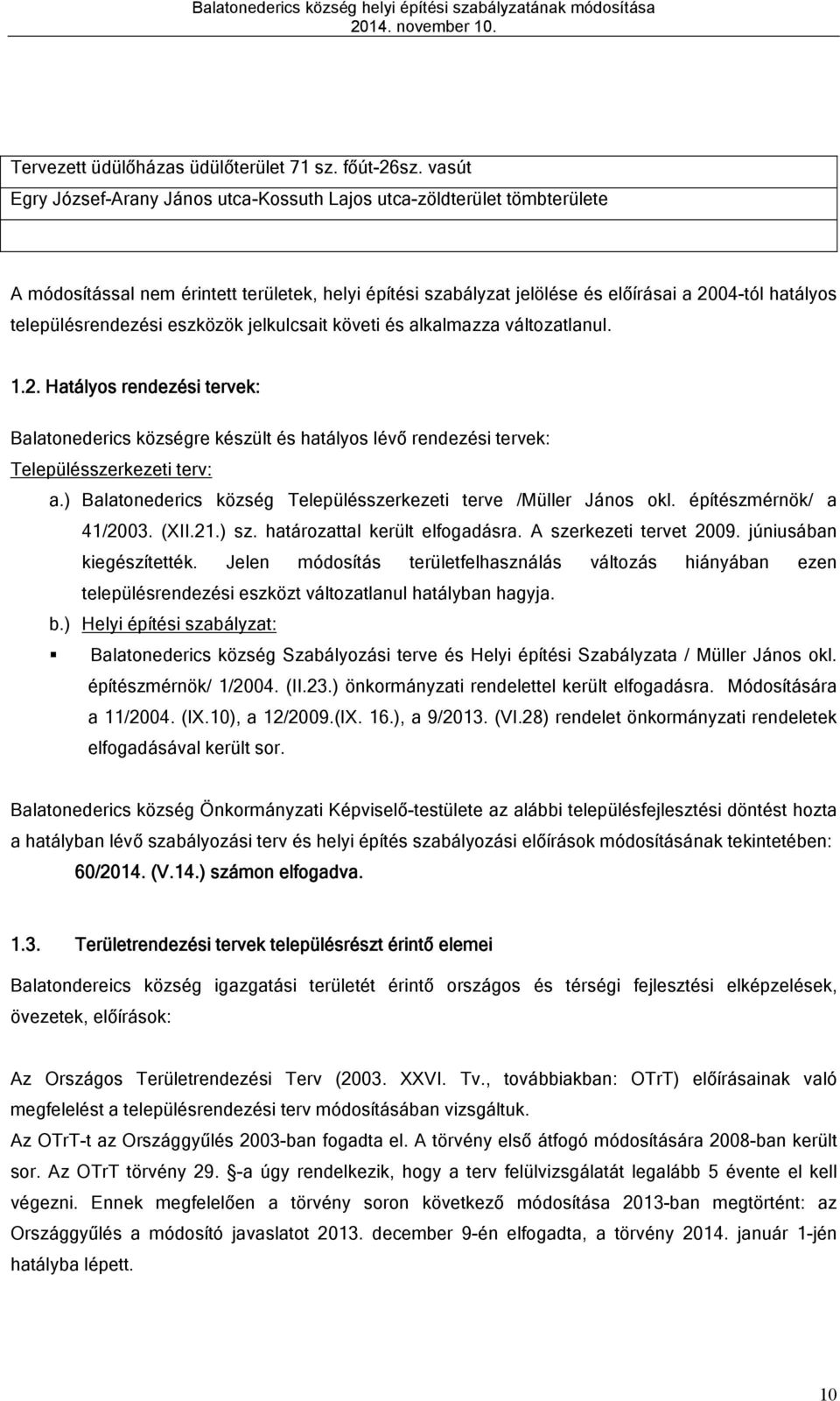 válozlnul... ályos rendezési ervek: Blonederis községre készül és hályos lévő rendezési ervek: Településszerkezei erv:.) Blonederis község Településszerkezei erve /Müller János okl. épíészmérnök/ /00.