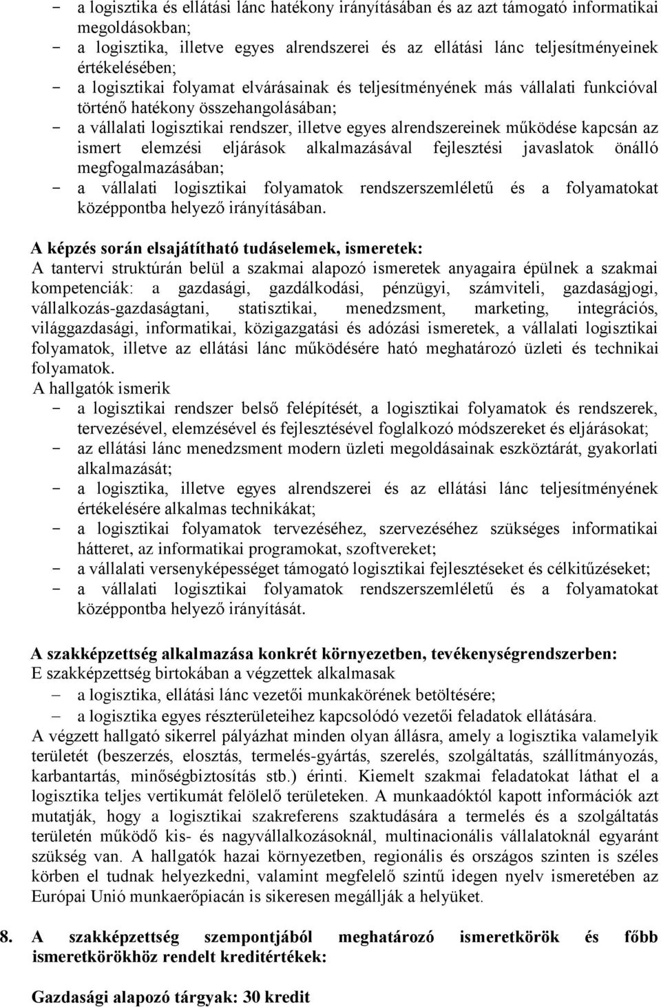 ismert elemzési eljárások alkalmazásával fejlesztési javaslatok önálló megfogalmazásában; a vállalati logisztikai folyamatok rendszerszemléletű és a folyamatokat középpontba helyező irányításában.