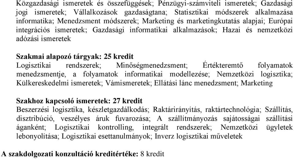 rendszerek; Minőségmenedzsment; Értékteremtő folyamatok menedzsmentje, a folyamatok informatikai modellezése; Nemzetközi logisztika; Külkereskedelmi ismeretek; Vámismeretek; Ellátási lánc