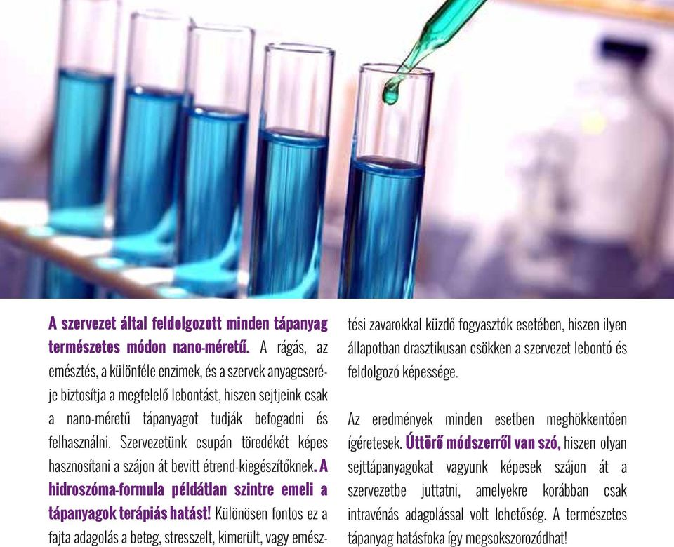 Szervezetünk csupán töredékét képes hasznosítani a szájon át bevitt étrend-kiegészítőknek. A hidroszóma-formula példátlan szintre emeli a tápanyagok terápiás hatást!