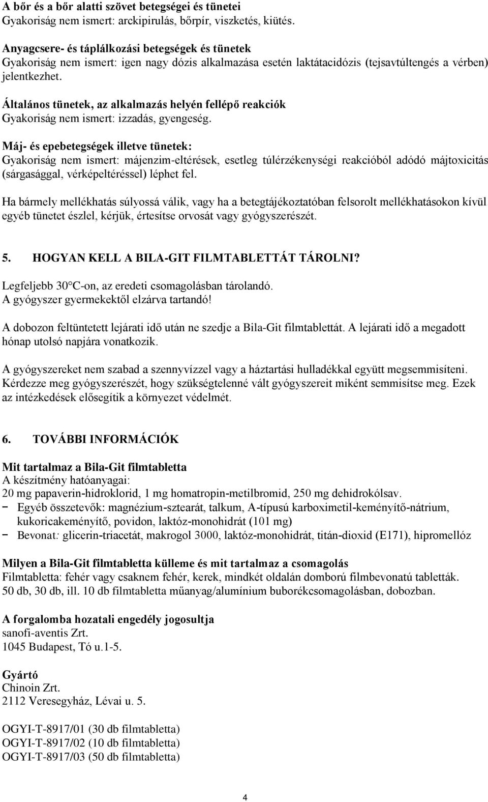 Általános tünetek, az alkalmazás helyén fellépő reakciók Gyakoriság nem ismert: izzadás, gyengeség.