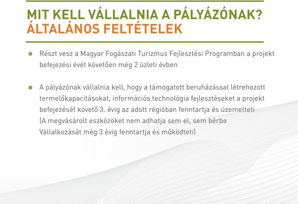 2 üzleti évben A pályázónak vállalnia kell, hogy a támogatott beruházással létrehozott termelőkapacitásokat, információs