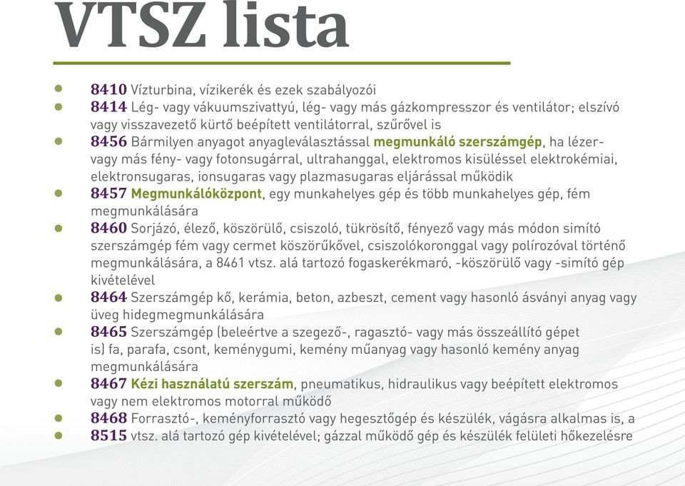 plazmasugaras eljárással működik 8457 Megmunkálóközpont, egy munkahelyes gép és több munkahelyes gép, fém megmunkálására 8460 Sorjázó, élező, köszörülő, csiszoló, tükrösítő, fényező vagy más módon