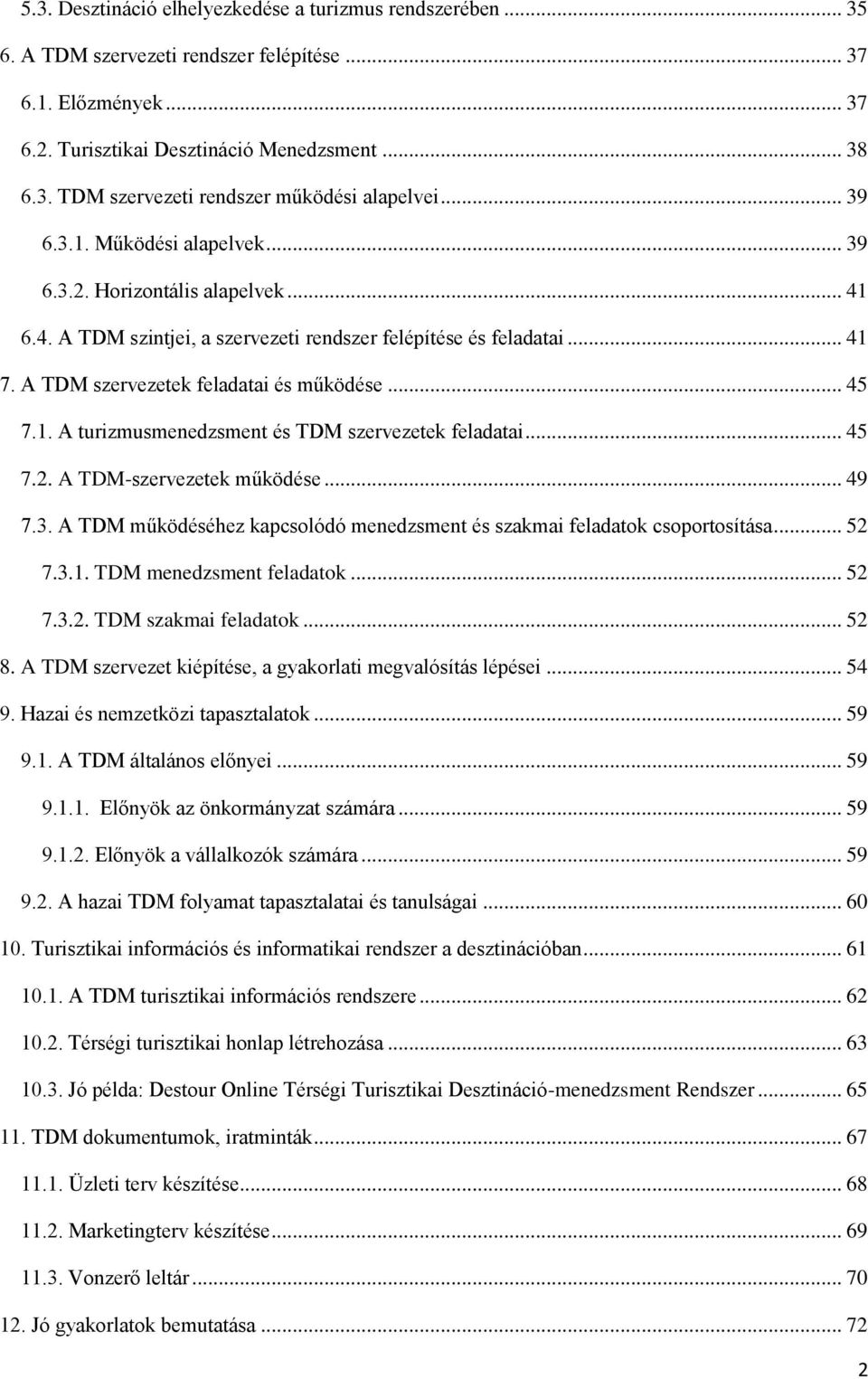 .. 45 7.2. A TDM-szervezetek működése... 49 7.3. A TDM működéséhez kapcsolódó menedzsment és szakmai feladatok csoportosítása... 52 7.3.1. TDM menedzsment feladatok... 52 7.3.2. TDM szakmai feladatok.