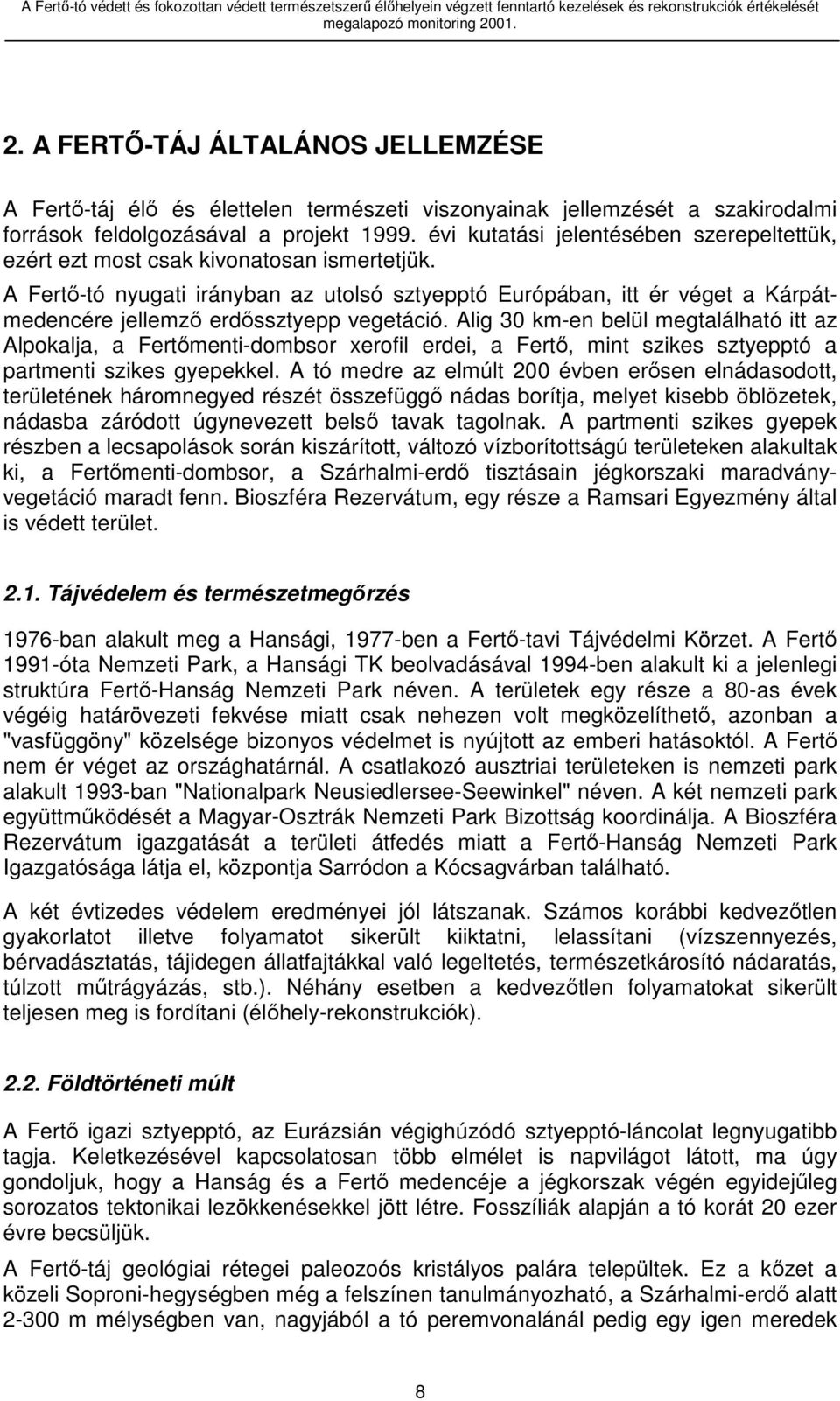 évi kutatási jelentésében szerepeltettük, ezért ezt most csak kivonatosan ismertetjük.