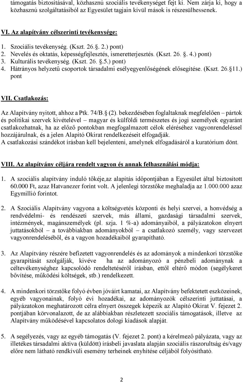 (Kszt. 26..5.) pont) 4. Hátrányos helyzetű csoportok társadalmi esélyegyenlőségének elősegítése. (Kszt. 26. 11.) pont VII. Csatlakozás: Az Alapítvány nyitott, ahhoz a Ptk. 74/B. (2).