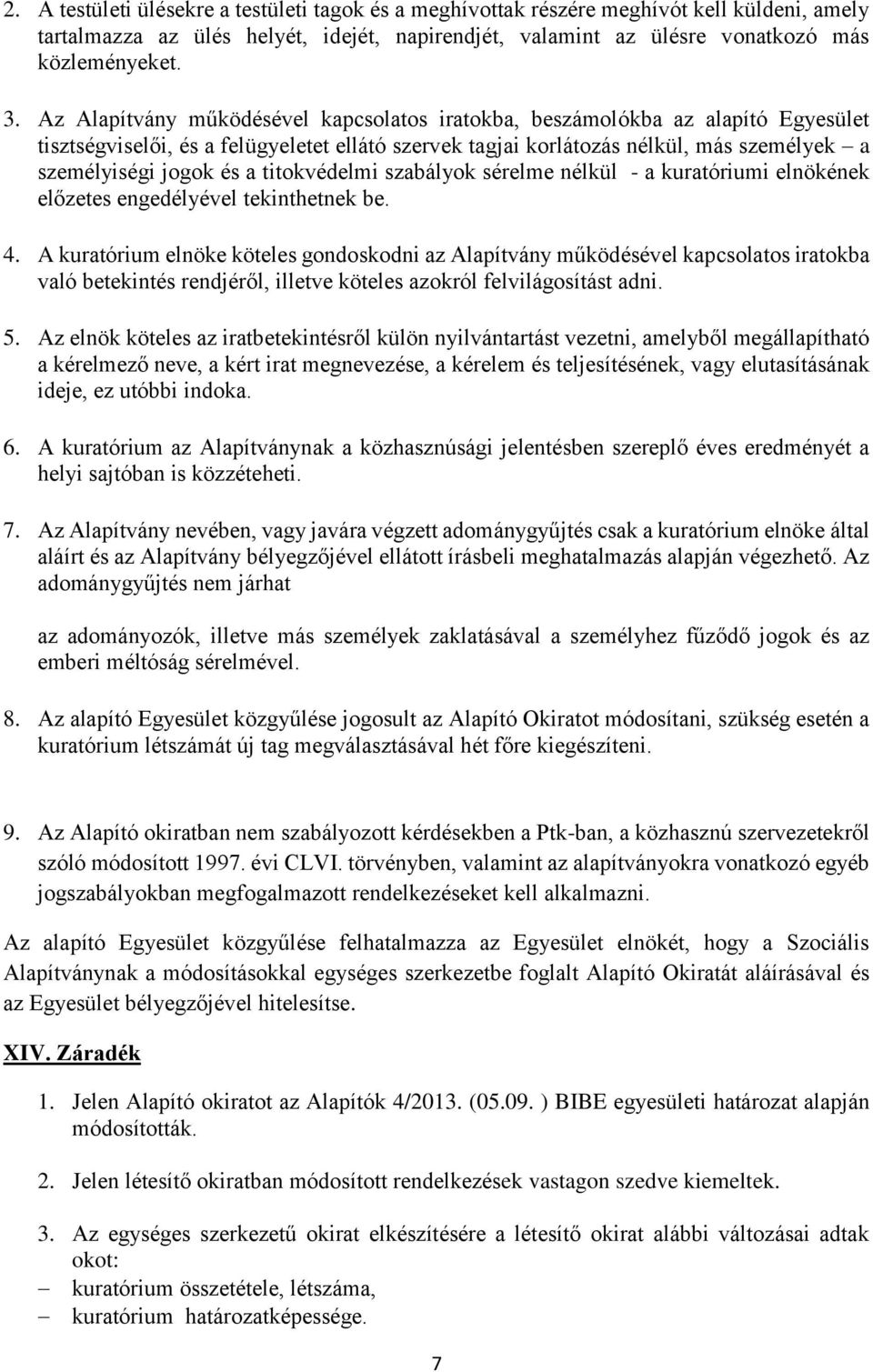 titokvédelmi szabályok sérelme nélkül - a kuratóriumi elnökének előzetes engedélyével tekinthetnek be. 4.