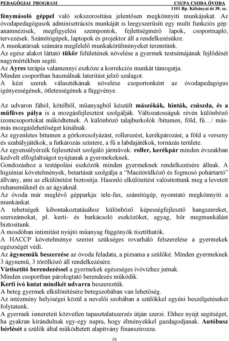 Számítógépek, laptopok és projektor áll a rendelkezésükre. A munkatársak számára megfelelő munkakörülményeket teremtünk.