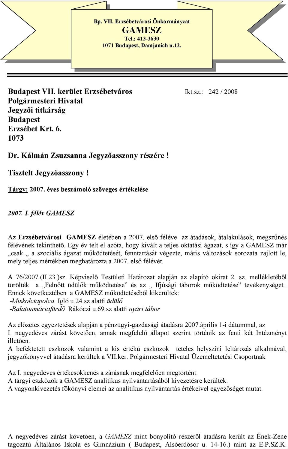 éves beszámoló szöveges értékelése 2007. I. félév GAMESZ Az Erzsébetvárosi GAMESZ életében a 2007. első féléve az átadások, átalakulások, megszűnés félévének tekinthető.