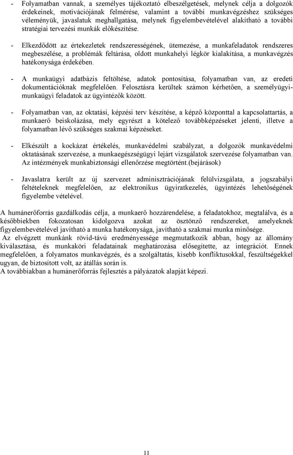 - Elkezdődött az értekezletek rendszerességének, ütemezése, a munkafeladatok rendszeres megbeszélése, a problémák feltárása, oldott munkahelyi légkör kialakítása, a munkavégzés hatékonysága érdekében.