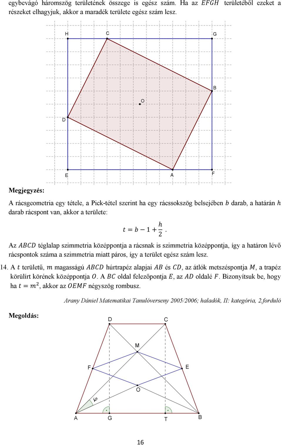 Az ABCD téglalap szimmetria középpontja a rácsnak is szimmetria középpontja, így a határon lévő rácspontok száma a szimmetria miatt páros, így a terület egész szám lesz. 14.