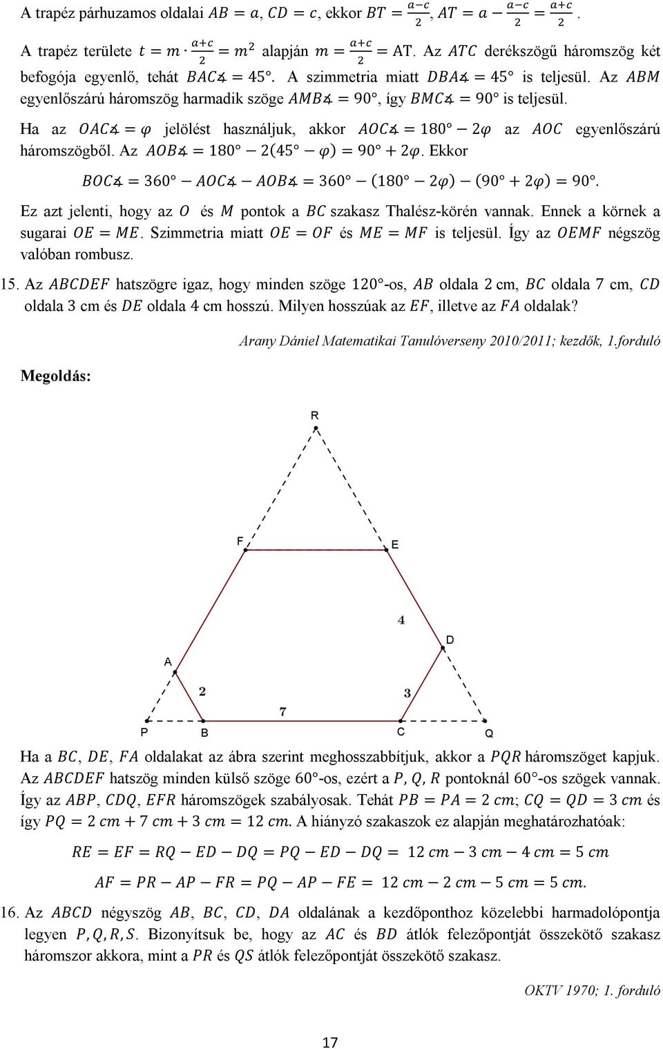 Ha az OAC = φ jelölést használjuk, akkor AOC = 180 2φ az AOC egyenlőszárú háromszögből. Az AOB = 180 2(45 φ) = 90 + 2φ. Ekkor BOC = 360 AOC AOB = 360 (180 2φ) (90 + 2φ) = 90.