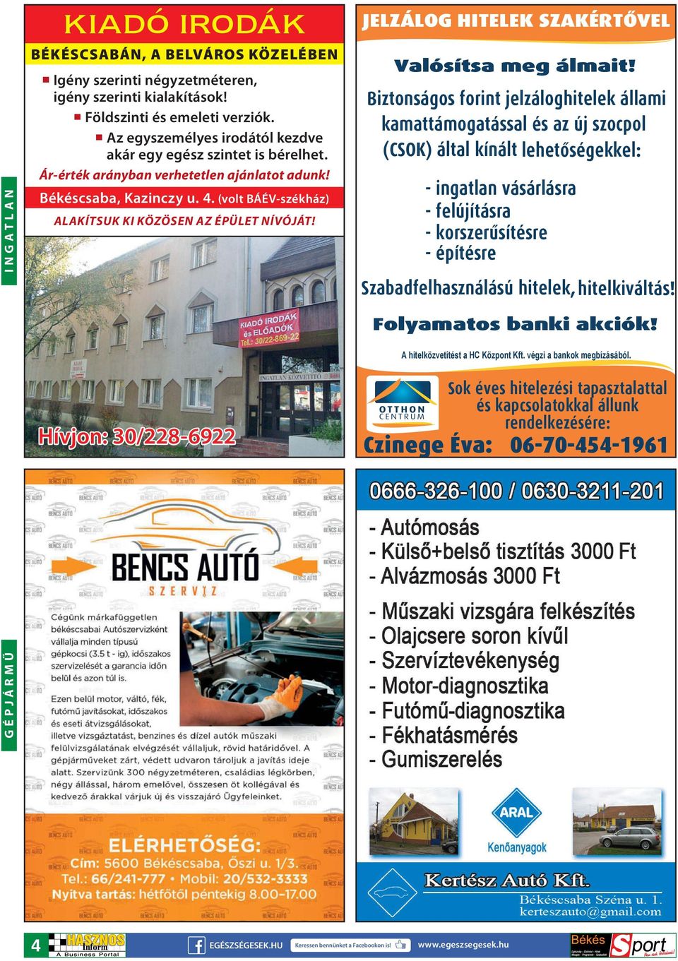 (volt BÁÉV-székház) ALAKÍTSUK KI KÖZÖSEN AZ ÉPÜLET NÍVÓJÁT! Hívjon: 30/228-6922 JELZÁLOG HITELEK SZAKÉRTŐVEL Valósítsa meg álmait!