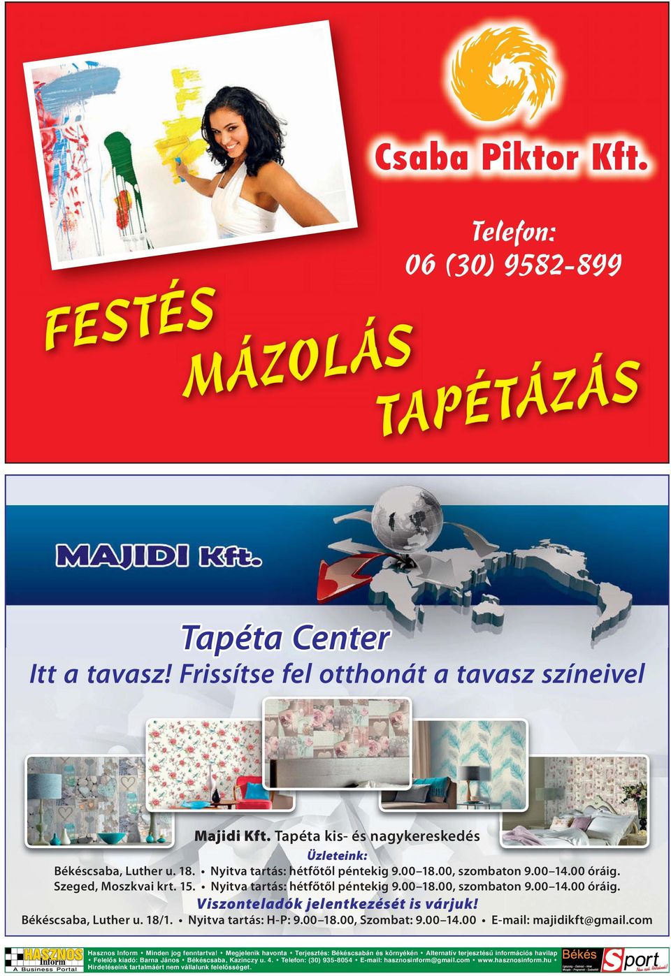 Nyitva tartás: hétfőtől péntekig 9.00 18.00, szombaton 9.00 14.00 óráig. Viszonteladók jelentkezését is várjuk! Békéscsaba, Luther u. 18/1. Nyitva tartás: H-P: 9.00 18.00, Szombat: 9.00 14.00 E-mail: majidikft@gmail.