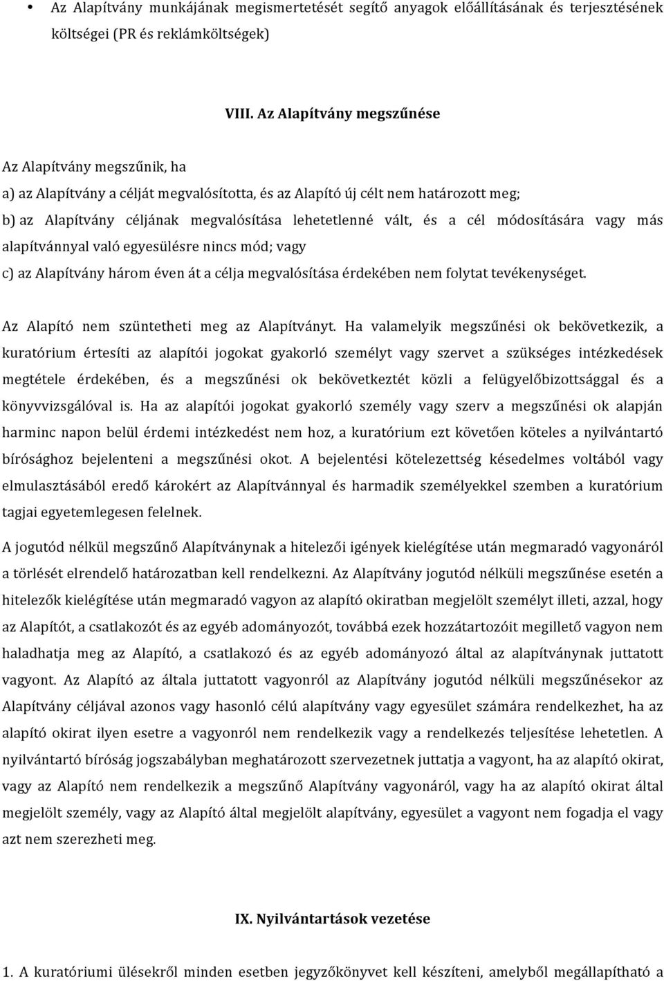 a cél módosítására vagy más alapítvánnyal való egyesülésre nincs mód; vagy c) az Alapítvány három éven át a célja megvalósítása érdekében nem folytat tevékenységet.