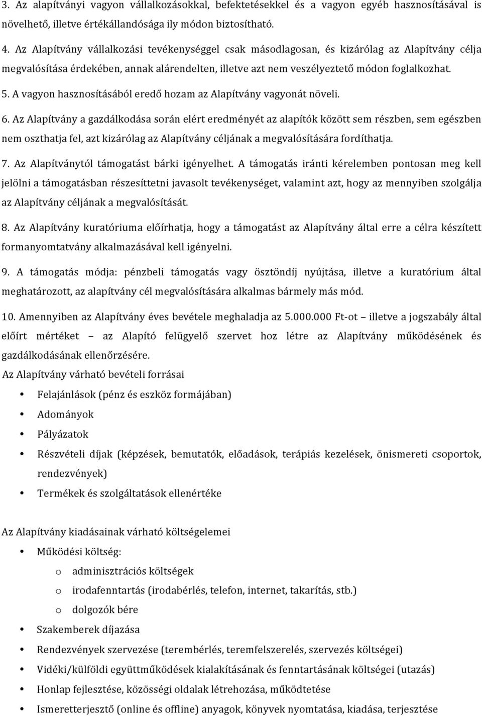 A vagyon hasznosításából eredő hozam az Alapítvány vagyonát növeli. 6.