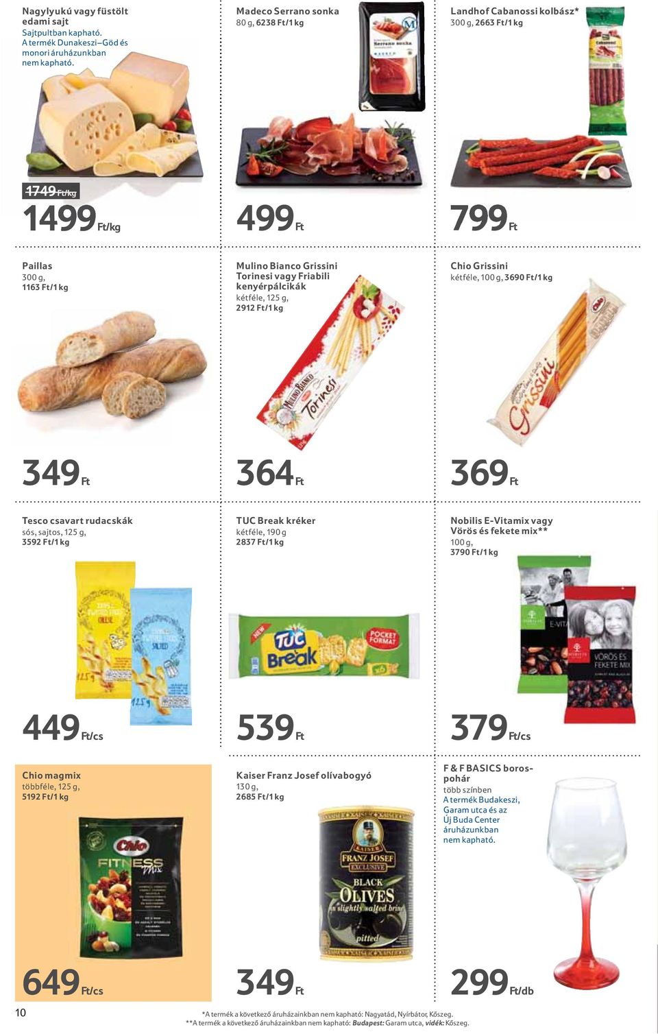 kétféle, 125 g, 2912 /1 kg Chio Grissini kétféle, 100 g, 3690 /1 kg 349 364 369 Tesco csavart rudacskák sós, sajtos, 125 g, 3592 /1 kg TUC Break kréker kétféle, 190 g 2837 /1 kg Nobilis E-Vitamix