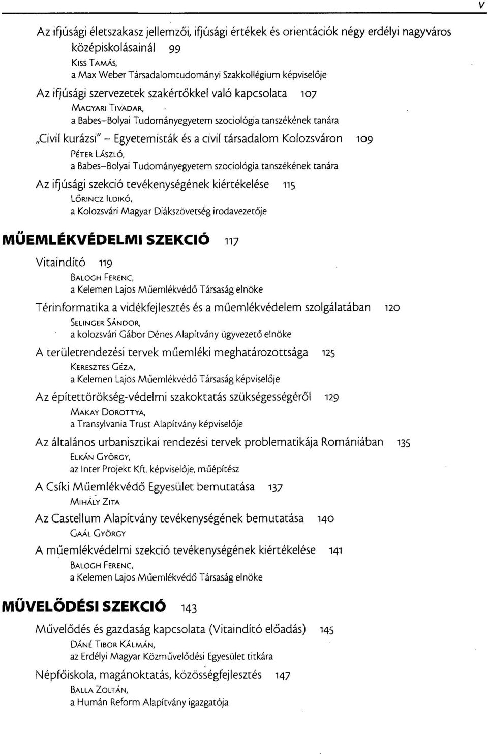 LÁSZLÓ, a Babes-Bolyai Tudományegyetem szociológia tanszékének tanára Az ifjúsági szekció tevékenységének kiértékelése 115 LŐRINCZ ILDIKÓ, a Kolozsvári Magyar Diákszövetség irodavezetője