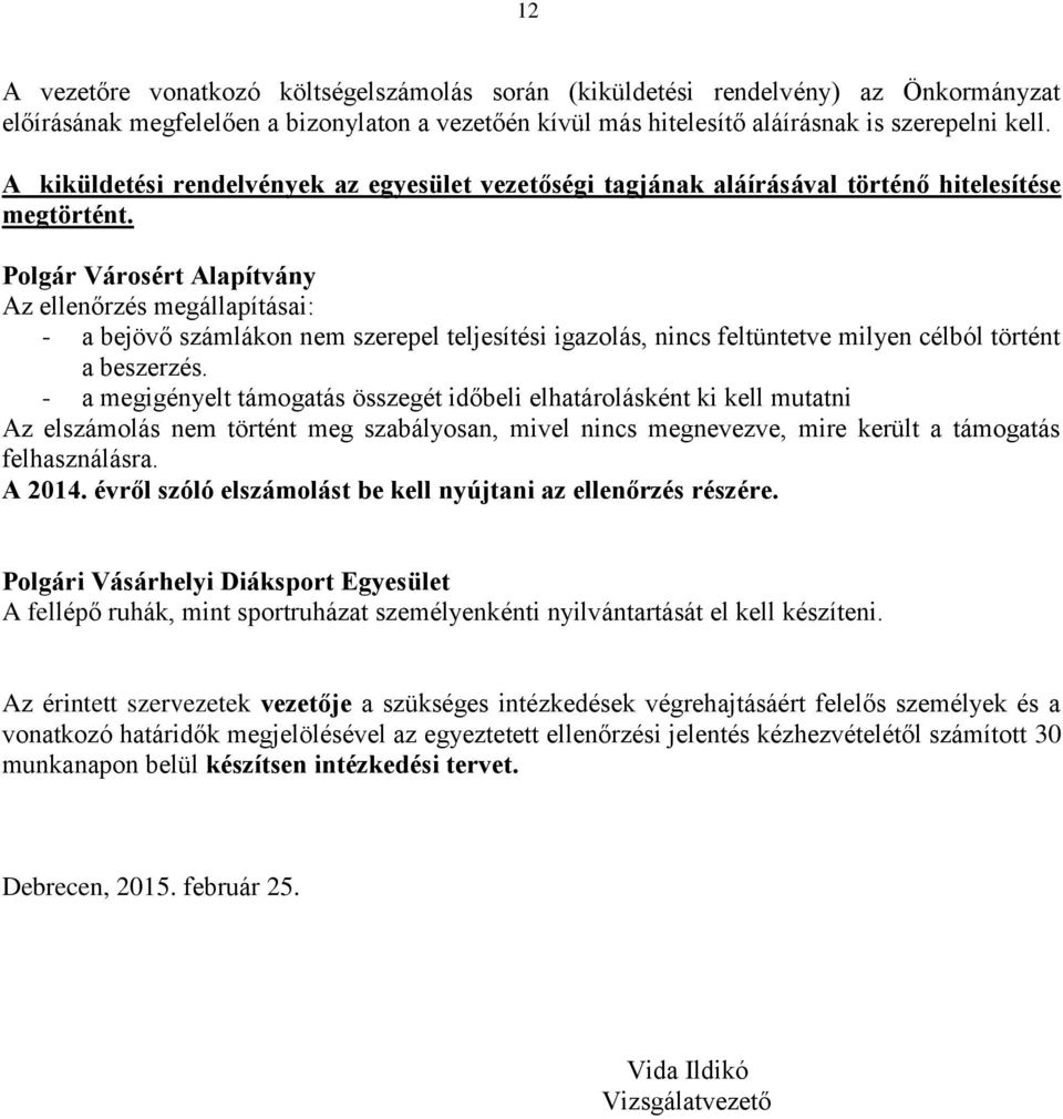 Polgár Városért Alapítvány - a bejövő számlákon nem szerepel teljesítési igazolás, nincs feltüntetve milyen célból történt a beszerzés.