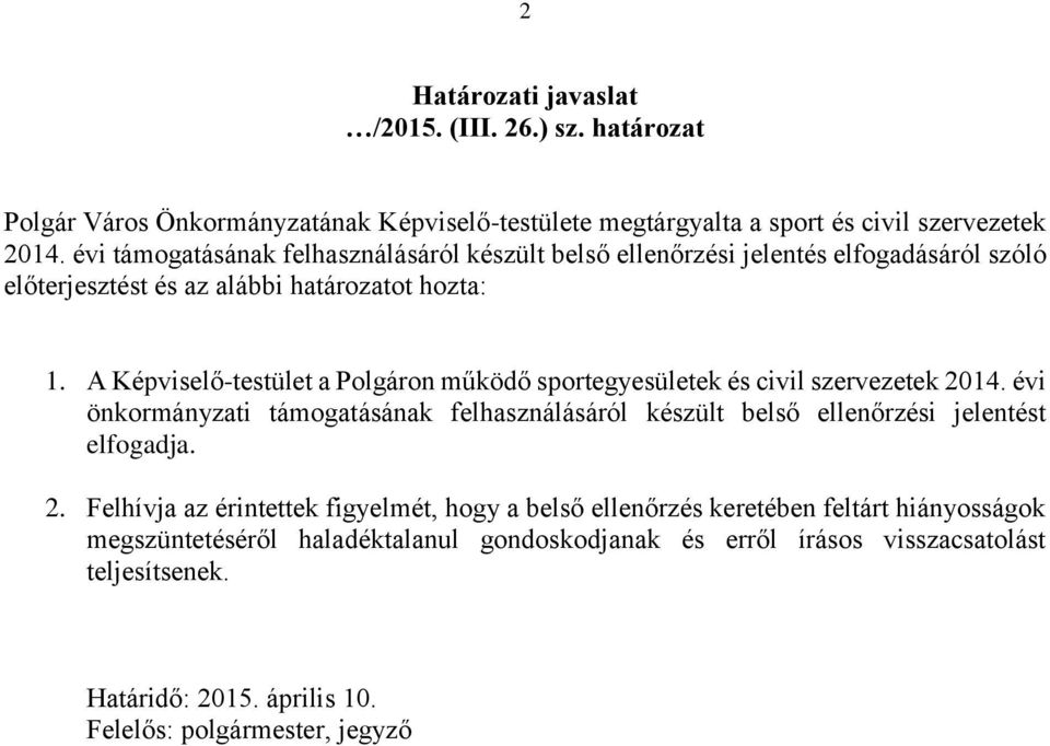 A Képviselő-testület a Polgáron működő sportegyesületek és civil szervezetek 2014. évi önkormányzati támogatásának felhasználásáról készült belső ellenőrzési jelentést elfogadja.