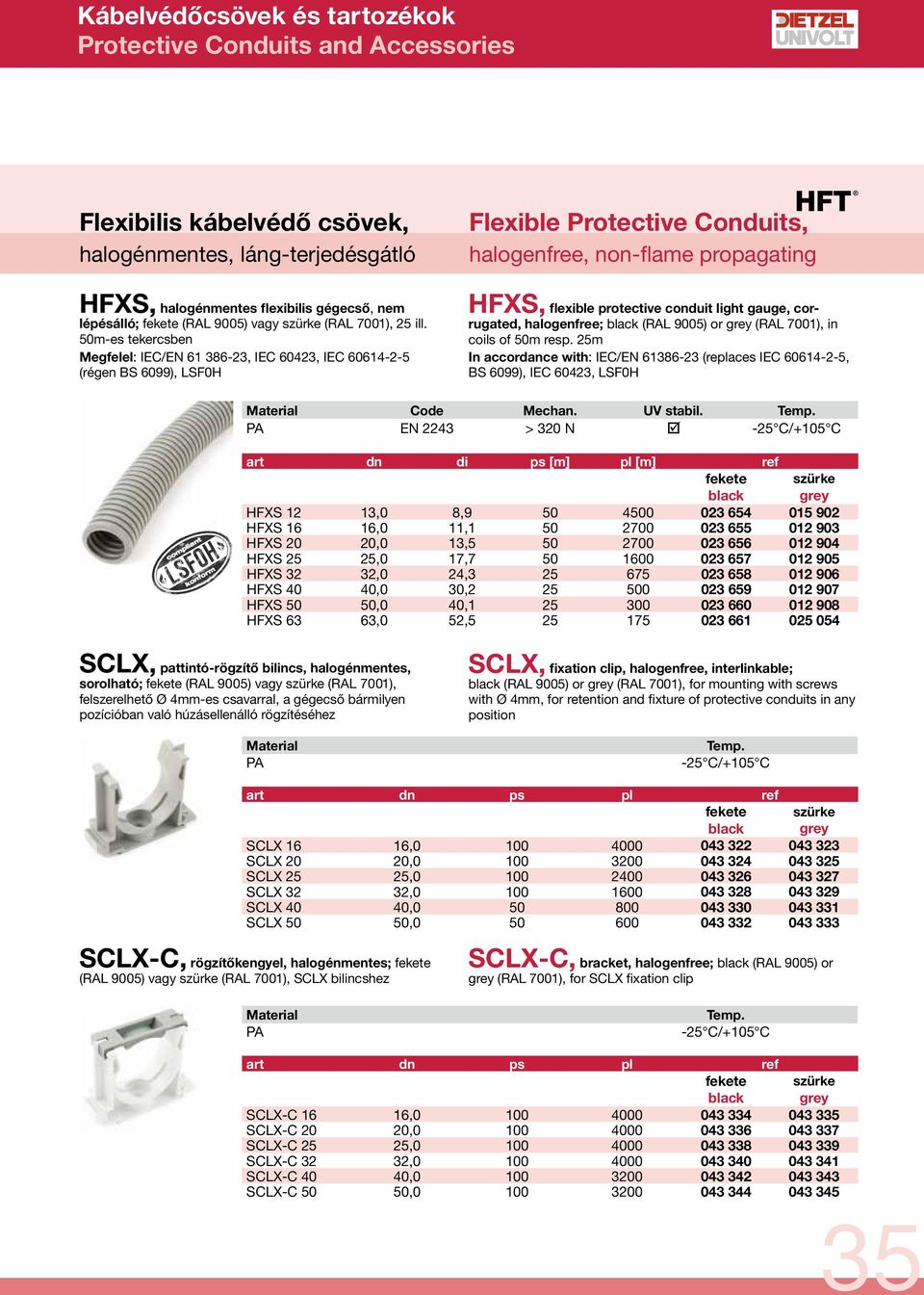 50m-es tekercsben Megfelel: IEC/EN 61 386-23, IEC 60423, IEC 60614-2-5 (régen BS 6099), LSF0H HFXS, flexible protective conduit light gauge, corrugated, halogenfree; (RAL 9005) or (RAL 7001), in