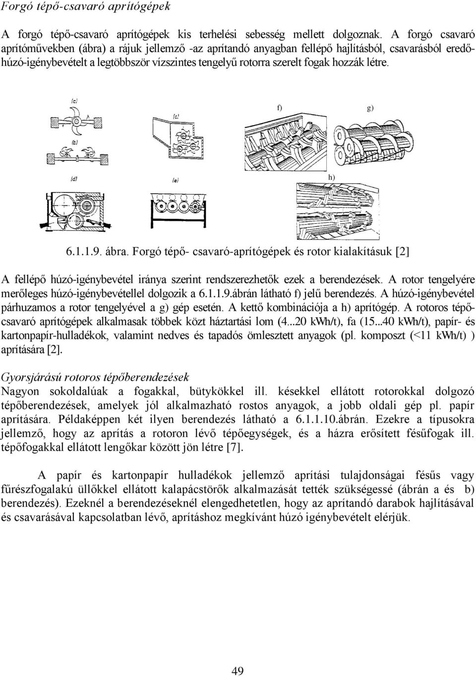 létre. f) g) h) 6.1.1.9. ábra. Forgó tépő- csavaró-aprítógépek és rotor kialakításuk [2] A fellépő húzó-igénybevétel iránya szerint rendszerezhetők ezek a berendezések.