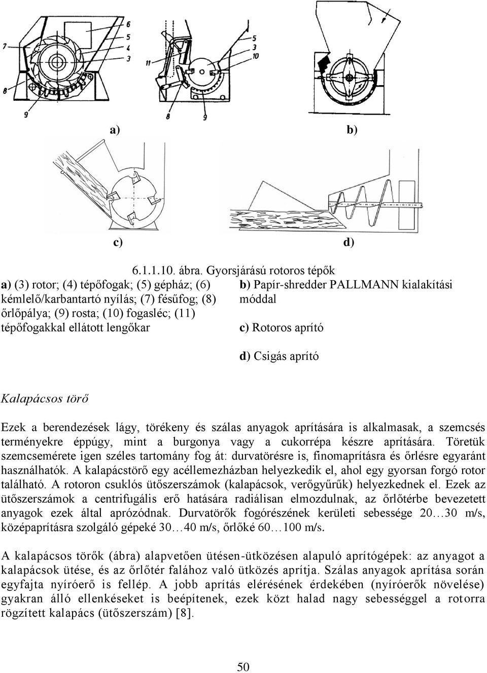 alkalmasak, a szemcsés terményekre éppúgy, mint a burgonya vagy a cukorrépa készre aprítására.