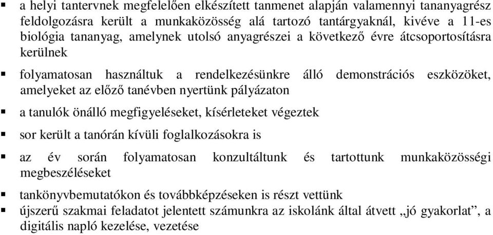 pályázaton a tanulók önálló megfigyeléseket, kísérleteket végeztek sor került a tanórán kívüli foglalkozásokra is az év során folyamatosan konzultáltunk és tartottunk munkaközösségi