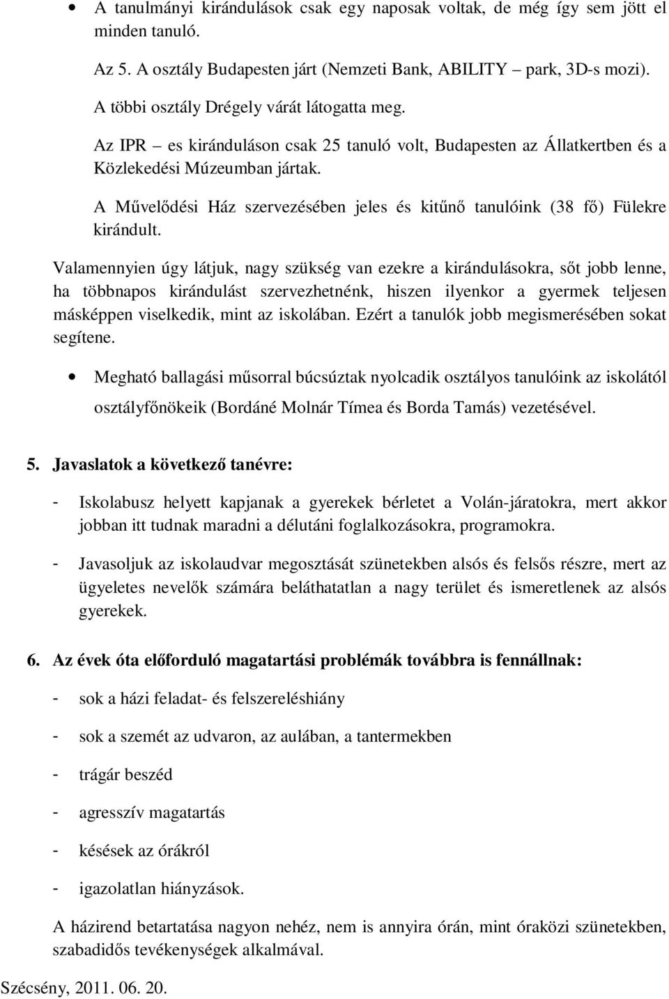 A Művelődési Ház szervezésében jeles és kitűnő tanulóink (38 fő) Fülekre kirándult.