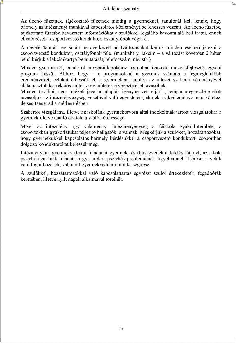 A nevelés/tanítási év során bekövetkezett adatváltozásokat kérjük minden esetben jelezni a csoportvezető konduktor, osztályfőnök felé.