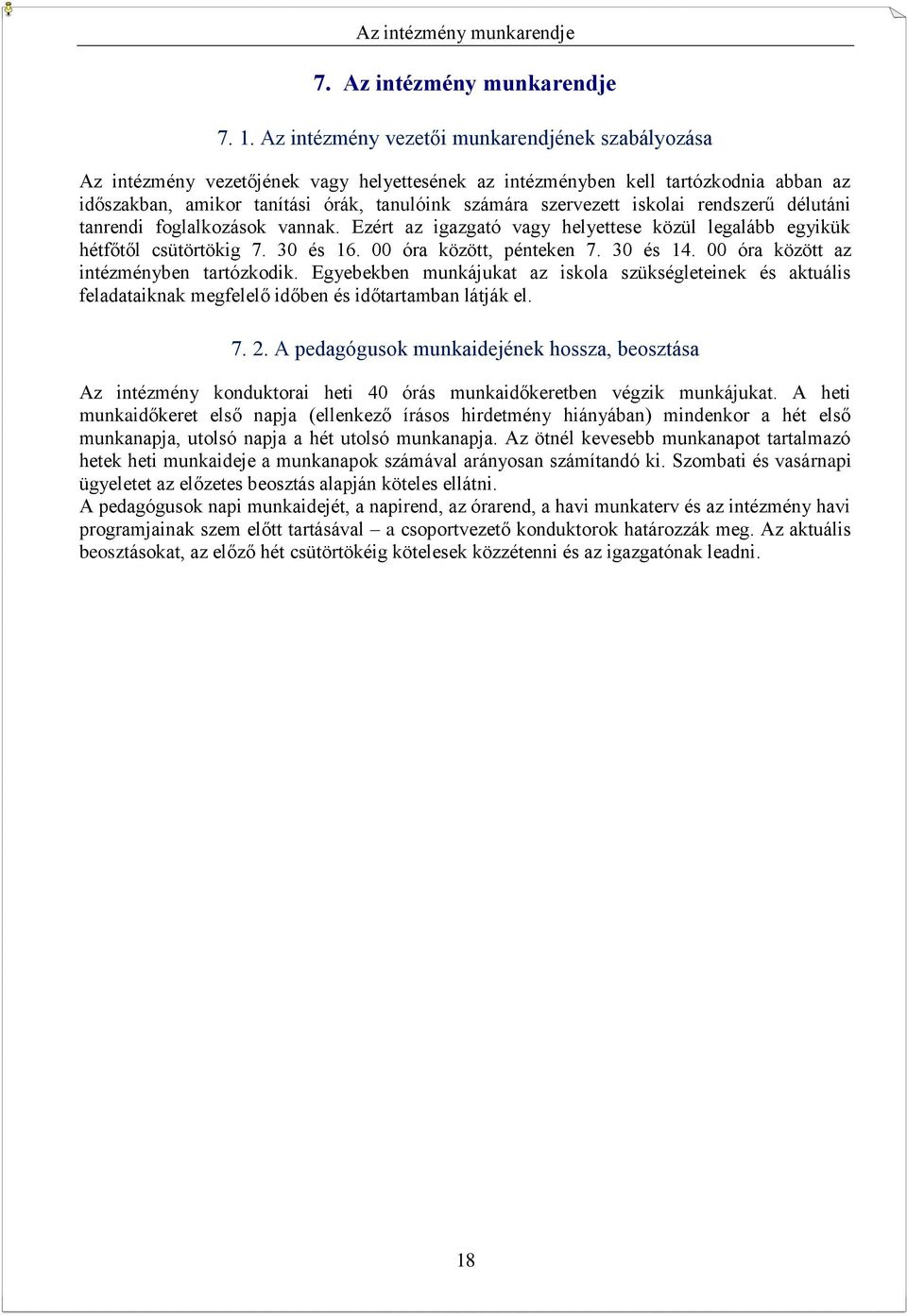 iskolai rendszerű délutáni tanrendi foglalkozások vannak. Ezért az igazgató vagy helyettese közül legalább egyikük hétfőtől csütörtökig 7. 30 és 16. 00 óra között, pénteken 7. 30 és 14.