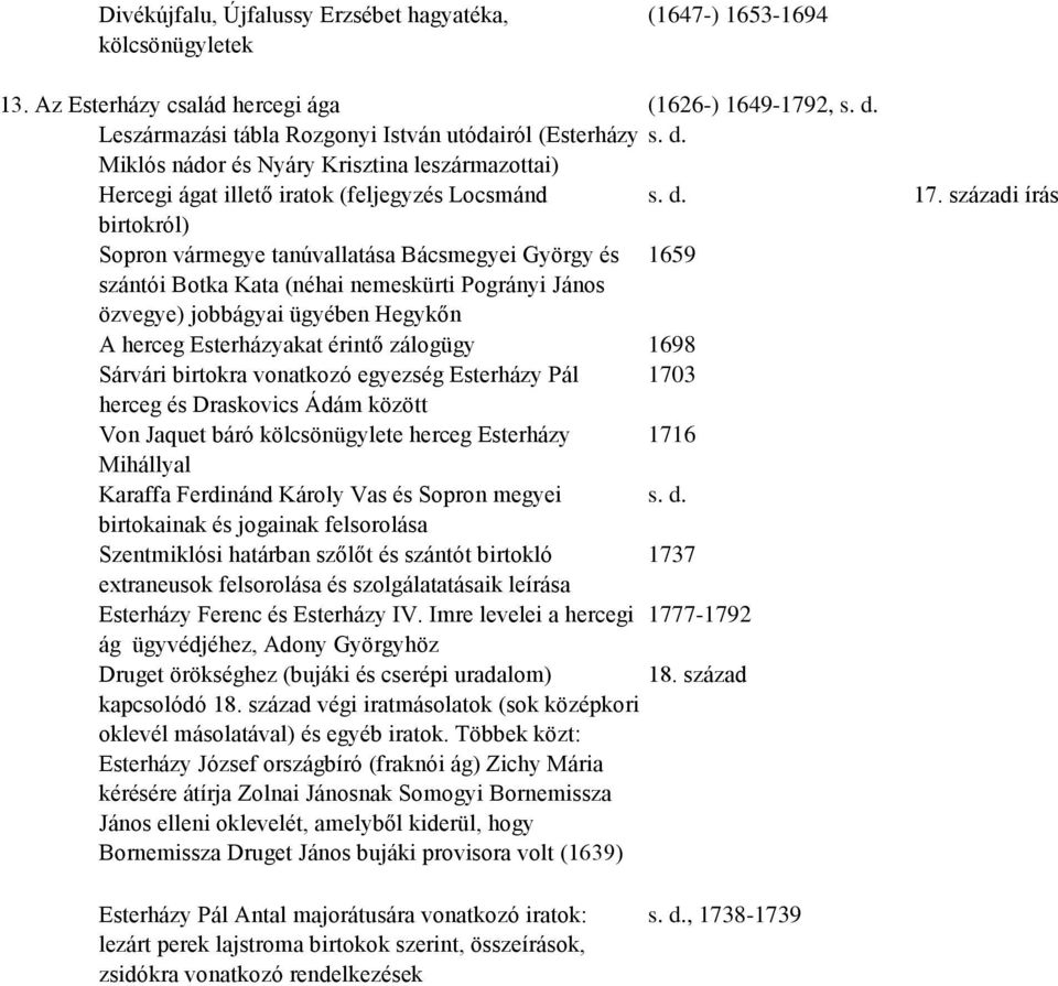 századi írás birtokról) Sopron vármegye tanúvallatása Bácsmegyei György és 1659 szántói Botka Kata (néhai nemeskürti Pogrányi János özvegye) jobbágyai ügyében Hegykőn A herceg Esterházyakat érintő