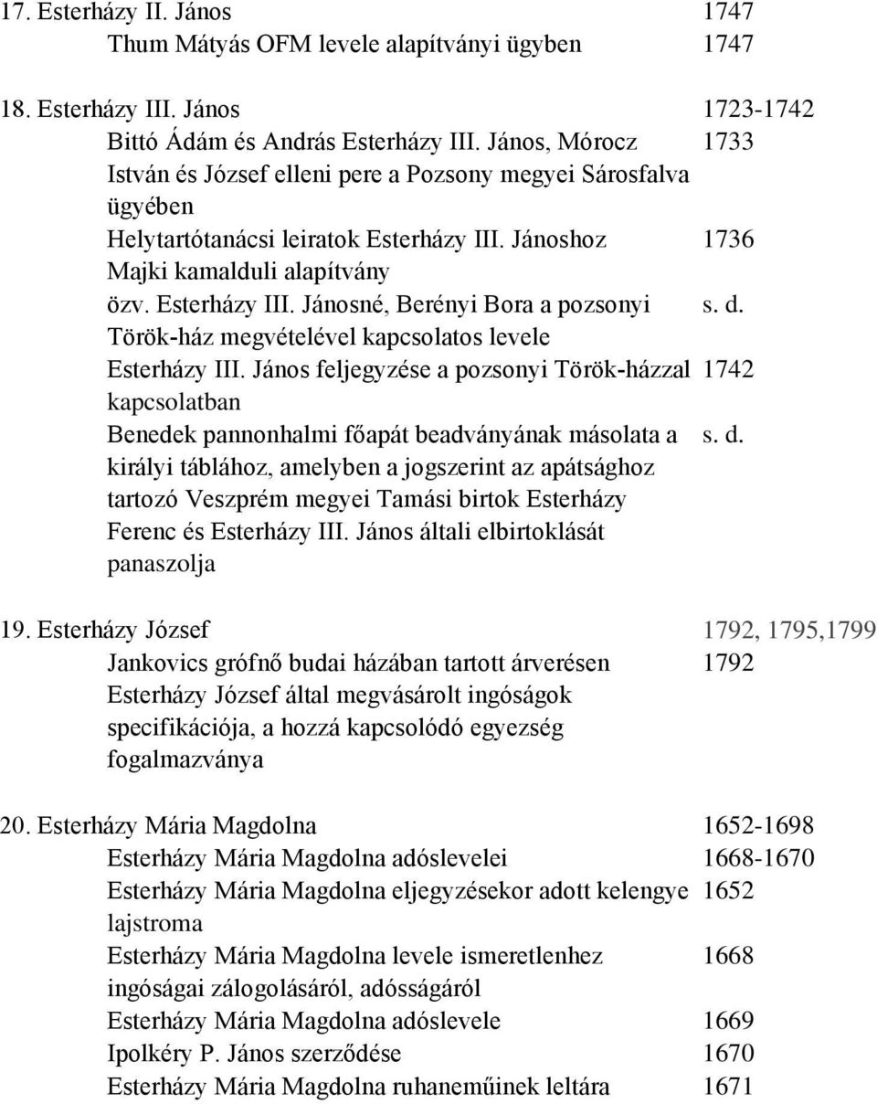 d. Török-ház megvételével kapcsolatos levele Esterházy III. János feljegyzése a pozsonyi Török-házzal 1742 kapcsolatban Benedek pannonhalmi főapát beadványának másolata a s. d.