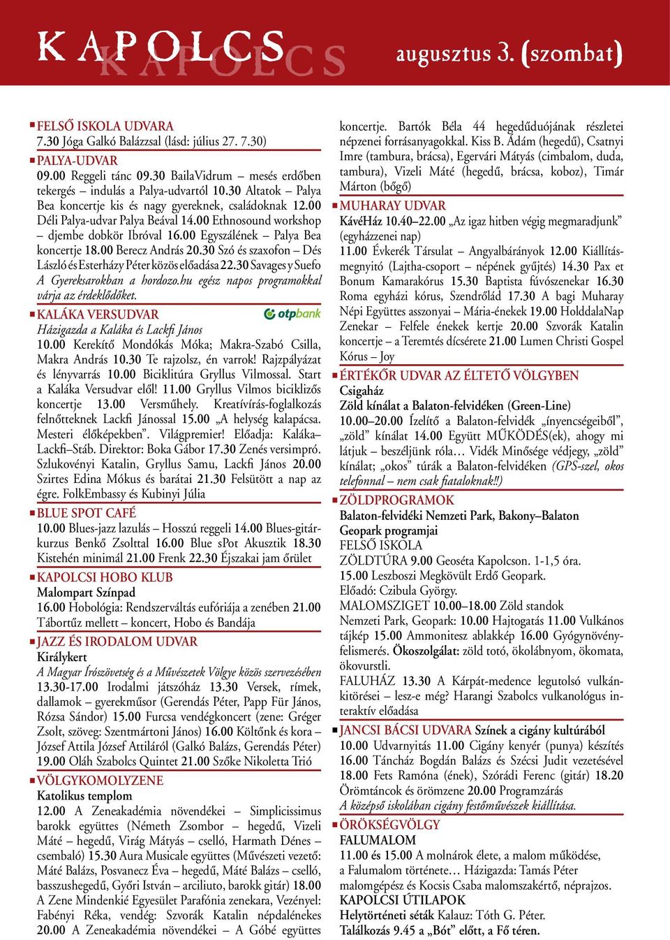 00 Berecz András 20.30 Szó és szaxofon Dés László és Esterházy Péter közös elôadása 22.30 Savages y Suefo A Gyereksarokban a hordozo.hu egész napos programokkal várja az érdeklôdôket.