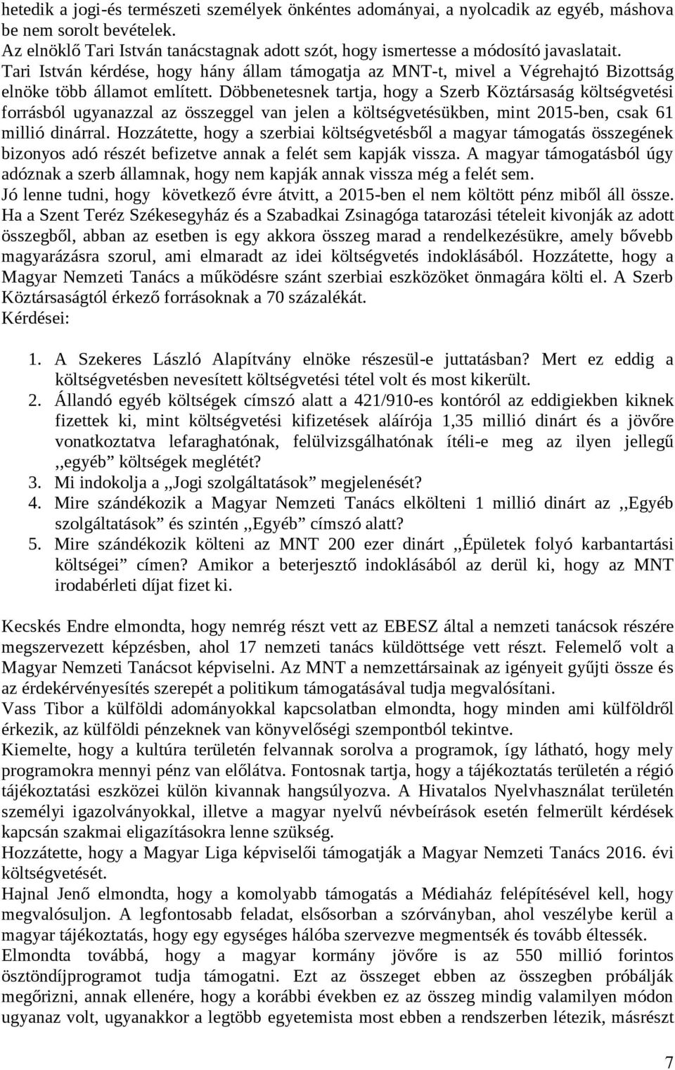 Tari István kérdése, hogy hány állam támogatja az MNT-t, mivel a Végrehajtó Bizottság elnöke több államot említett.