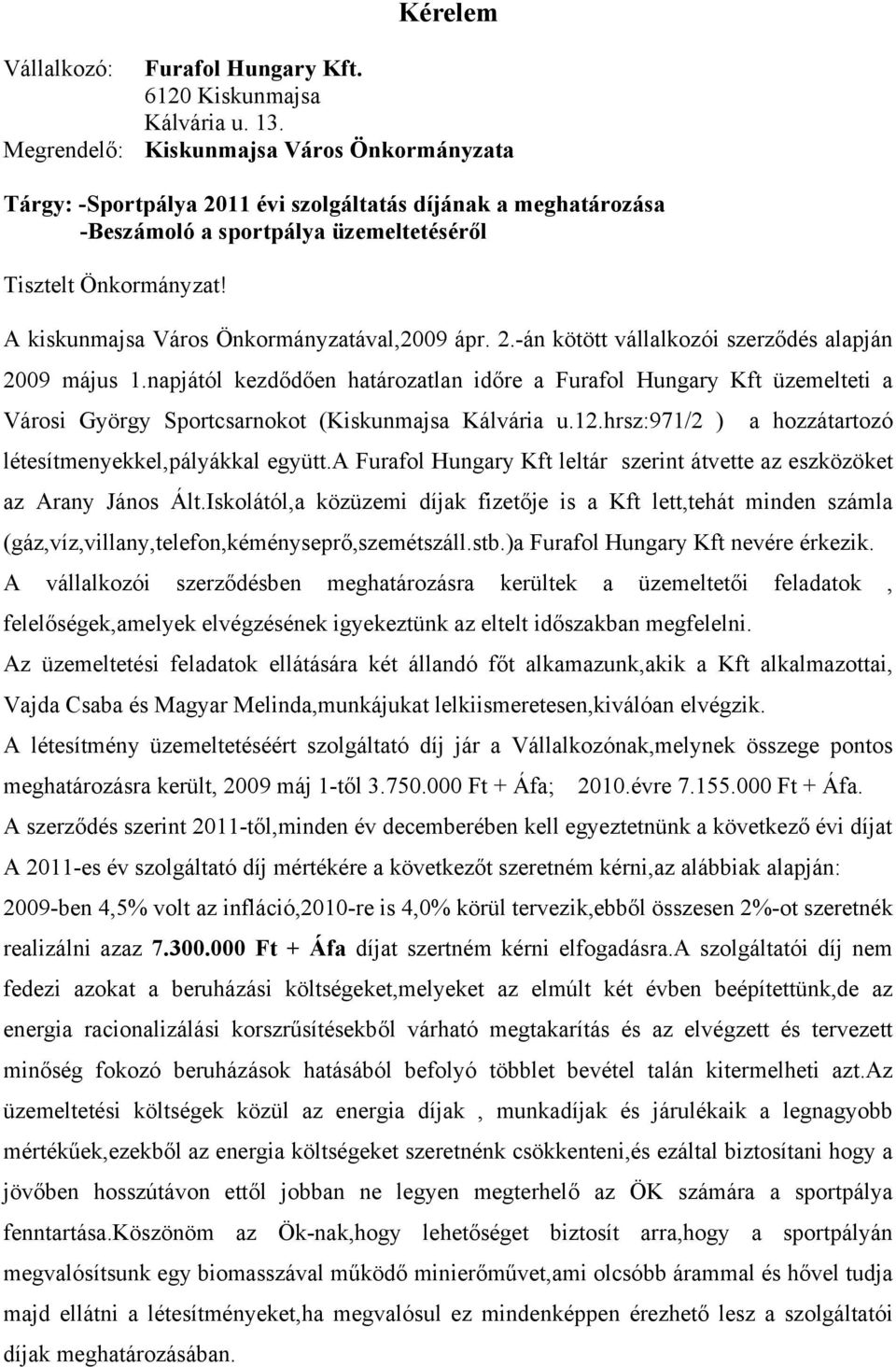 A kiskunmajsa Város Önkormányzatával,2009 ápr. 2.-án kötött vállalkozói szerződés alapján 2009 május 1.