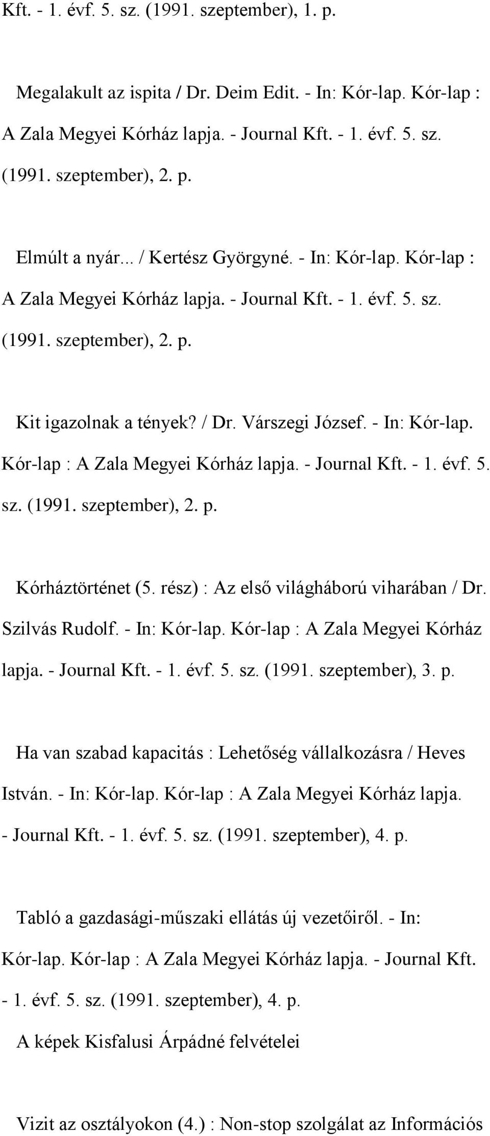 rész) : Az első világháború viharában / Dr. Szilvás Rudolf. - In: Kór-lap. Kór-lap : A Zala Megyei Kórház lapja. - Journal Kft. - 1. évf. 5. sz. (1991. szeptember), 3. p.